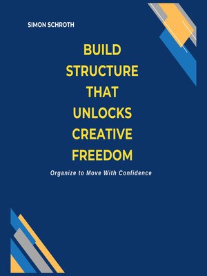 cover image of Build Structure That Unlocks Creative Freedom